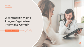 Blogpost Titelbild - Wie nutze ich meine Analyse-Ergebnisse: Pharmako-Genetik